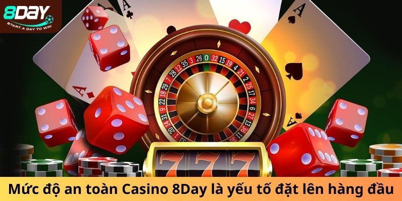 Mức độ an toàn Casino 8DAY là yếu tố đặt lên hàng đầu