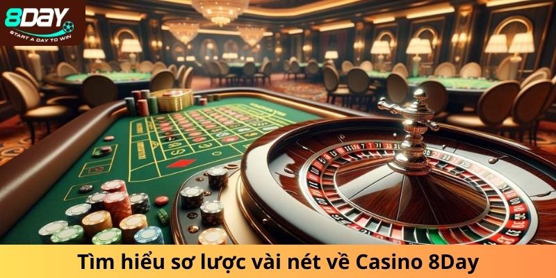 Tìm hiểu sơ lược vài nét về Casino 8DAY