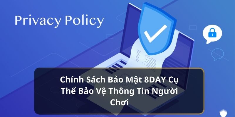 Chính Sách Bảo Mật 8DAY Cụ Thể Bảo Vệ Thông Tin Người Chơi