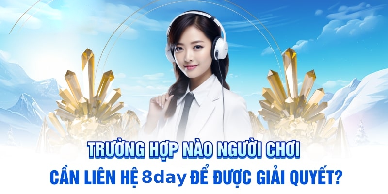 Liên hệ đến 8DAY trong tất cả các trường hợp cần thiết